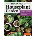 Beginner's Houseplant Garden: Top 40 Choices for Houseplant Success & Happiness - Paperback