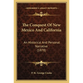 The Conquest Of New Mexico And California: An Historical And Personal Narrative (1878) - Paperback