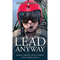 Lead Anyway: Flying Above Life's Chaos and Turbulence - Hardcover
