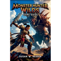 Monster Hunter Wilds Game Guide: Master weapons, Tactics, Hidden Secrets, Legendary Adventures in the Wild, and Endgame Challenge - Paperback