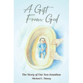 A Gift From God: The Story of Our Son Jonathan - Paperback