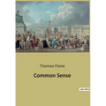 Common Sense: A Revolutionary Call for Independence and Critique of Monarchical Governance - Paperback