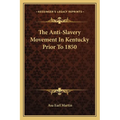 The Anti-Slavery Movement In Kentucky Prior To 1850 - Paperback