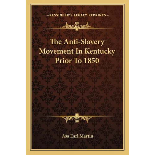 The Anti-Slavery Movement In Kentucky Prior To 1850 - Paperback