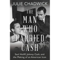 The Man Who Carried Cash: Saul Holiff, Johnny Cash, and the Making of an American Icon - Paperback