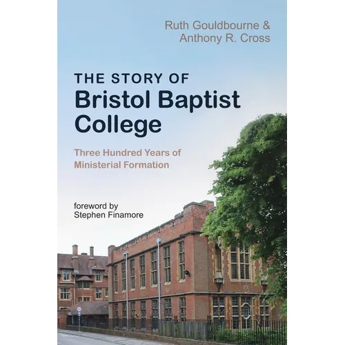 The Story of Bristol Baptist College: Three Hundred Years of Ministerial Formation - Paperback
