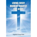 Living Every Moment Rightly For Jesus - Paperback