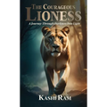 The Courageous Lioness: A Journey Through Darkness Into Light - Hardcover