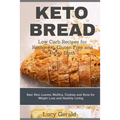Keto Bread: Low Carb Recipes for Ketogenic, Gluten Free and Paleo Diets: Best Keto Loaves, Muffins, Cookies and Buns for Weight Loss and Healthy Livin - Paperback