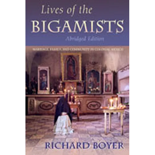 Lives of the Bigamists: Marriage, Family, and Community in Colonial Mexico - Paperback