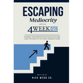 Escaping Mediocrity with the 4 Week QTR: Strategic Goal-Setting That Ensures You Stay Laser-Focused on Your Most Impactful Goals - Paperback