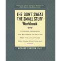 The Don't Sweat the Small Stuff Workbook: Exercises, Questions, and Self-Tests to Help You Keep the Little Things from Taking Over Your Life - Paperback