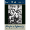 For Cause and Comrades: Why Men Fought in the Civil War - Hardcover