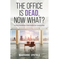 The Office is Dead, Now What?: A Post-Pandemic Field Guide for Leadership - Paperback