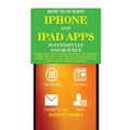 How to Submit iPhone and iPad Apps Successfully and Quickly: Getting Your Application Submitted and Approved to The App Store Successfully With or Wit - Paperback
