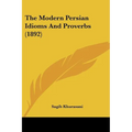 The Modern Persian Idioms And Proverbs (1892) - Paperback
