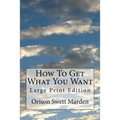 How To Get What You Want: Large Print Edition - Paperback