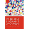 Who Needs Migrant Workers?: Labour Shortages, Immigration, and Public Policy - Hardcover