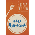 Half Portions - An Edna Ferber Short Story Collection;With an Introduction by Rogers Dickinson - Paperback