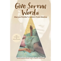 Give Sorrow Words: Maryse Holder's Letters From Mexico - Paperback