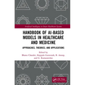 Handbook of Ai-Based Models in Healthcare and Medicine: Approaches, Theories, and Applications - Paperback