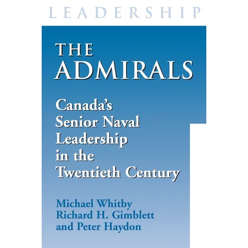 The Admirals: Canada's Senior Naval Leadership in the Twentieth Century - Paperback