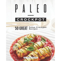 Paleo-Crockpot: 50 Great Paleo-Crockpot Recipes - Paperback