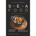 The Only Cookbook Seafood Lovers Will Ever Need: A True Taste of the Sea - Discover 40 Seafood Recipes - Paperback