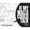 If My Walls Could Talk: The Notes, Quotes, & Epiphanies I've Written On My Office Walls - Hardcover