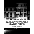 Lord Of The World (Large Print): (Robert Hugh Benson Classics Collection) - Paperback