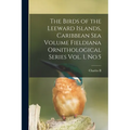 The Birds of the Leeward Islands, Caribbean sea Volume Fieldiana Ornithological Series Vol. 1, No.5 - Paperback