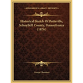 Historical Sketch Of Pottsville, Schuylkill County, Pennsylvania (1876) - Hardcover