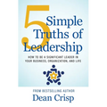 5 Simple Truths of Leadership: How to be a significant leader in your business, organization, and life - Hardcover