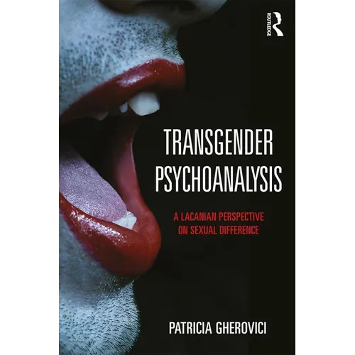 Transgender Psychoanalysis: A Lacanian Perspective on Sexual Difference - Paperback