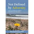 Not Defined by Adversity: Stories of faith and resilience from those who help others - Paperback