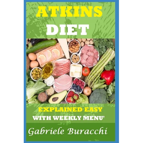 The Atkins Diet. Explained Easy: With Weekly Menu'. Also for Vegetarians and Vegans - Paperback