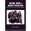 Custom, Work & Market Capitalism: The Forest of Dean Colliers, 1788-1888 - Paperback