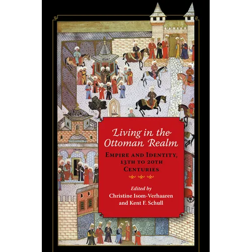Living in the Ottoman Realm: Empire and Identity, 13th to 20th Centuries - Paperback