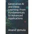 Generative AI and Deep Learning: From Fundamentals to Advanced Applications - Paperback