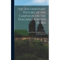 The Documentary History of the Campaign on the Niagara Frontier in 1814 - Hardcover