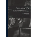 Everybody's Radio Manual; How to Build and Repair Radio Receivers - Paperback