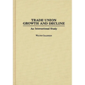 Trade Union Growth and Decline: An International Study - Hardcover