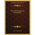 The Cryptic Degrees In Freemasonry - Paperback