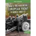 What If You Were on the European Front in World War II?: An Interactive History Adventure - Paperback