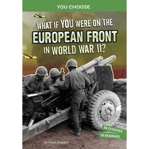 What If You Were on the European Front in World War II?: An Interactive History Adventure - Paperback