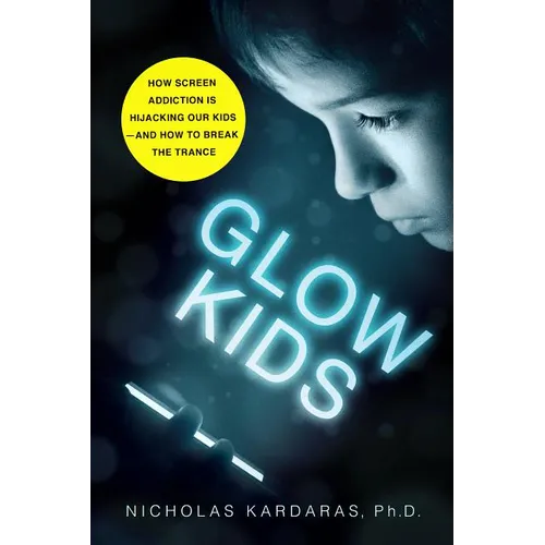 Glow Kids: How Screen Addiction Is Hijacking Our Kids - And How to Break the Trance - Paperback