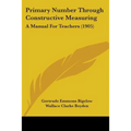 Primary Number Through Constructive Measuring: A Manual For Teachers (1905) - Paperback