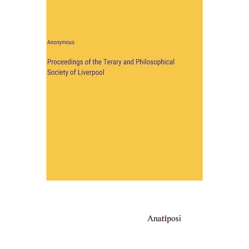 Proceedings of the Terary and Philosophical Society of Liverpool - Hardcover