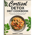 Cortisol Detox Diet Cookbook: Quick and Easy Mouthwatering Recipes to Boost Energy and Manage Stress - Paperback