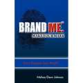 Brand Me. Make Your Mark: Turn Passion Into Profit - Paperback